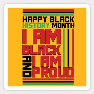 HAPPY BLACK HISTORY MONTH I AM BLACK AND I AM PROUD TEE SWEATER HOODIE GIFT PRESENT BIRTHDAY CHRISTMAS Magnet